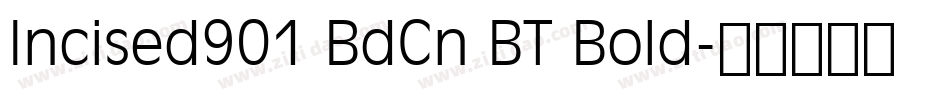 Incised901 BdCn BT Bold字体转换